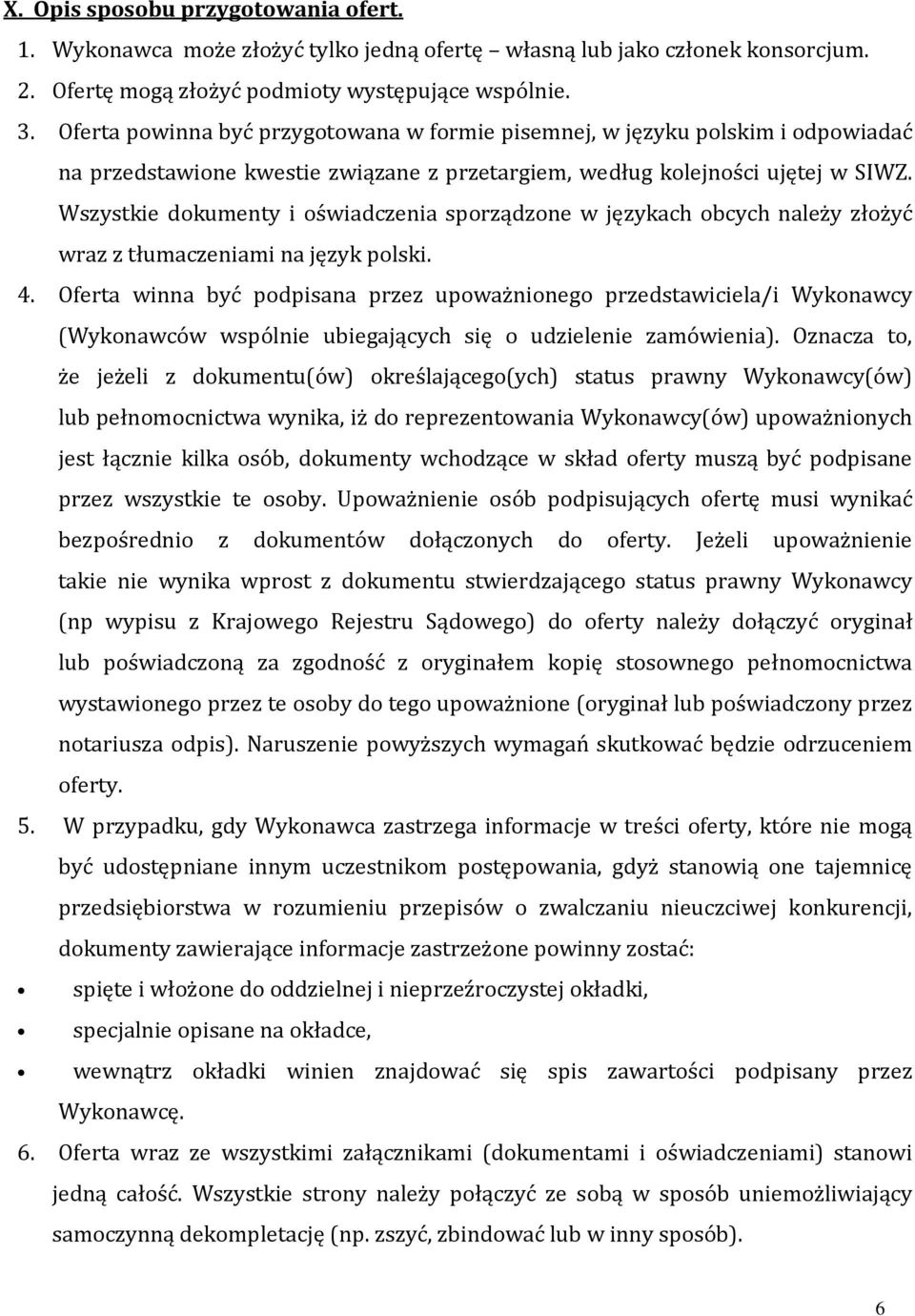 Wszystkie dokumenty i oświadczenia sporządzone w językach obcych należy złożyć wraz z tłumaczeniami na język polski. 4.