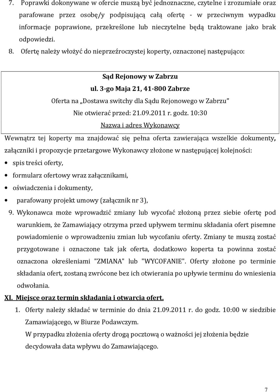 3-go Maja 21, 41-800 Zabrze Oferta na Dostawa switchy dla Sądu Rejonowego w Zabrzu Nie otwierać przed: 21.09.2011 r. godz.