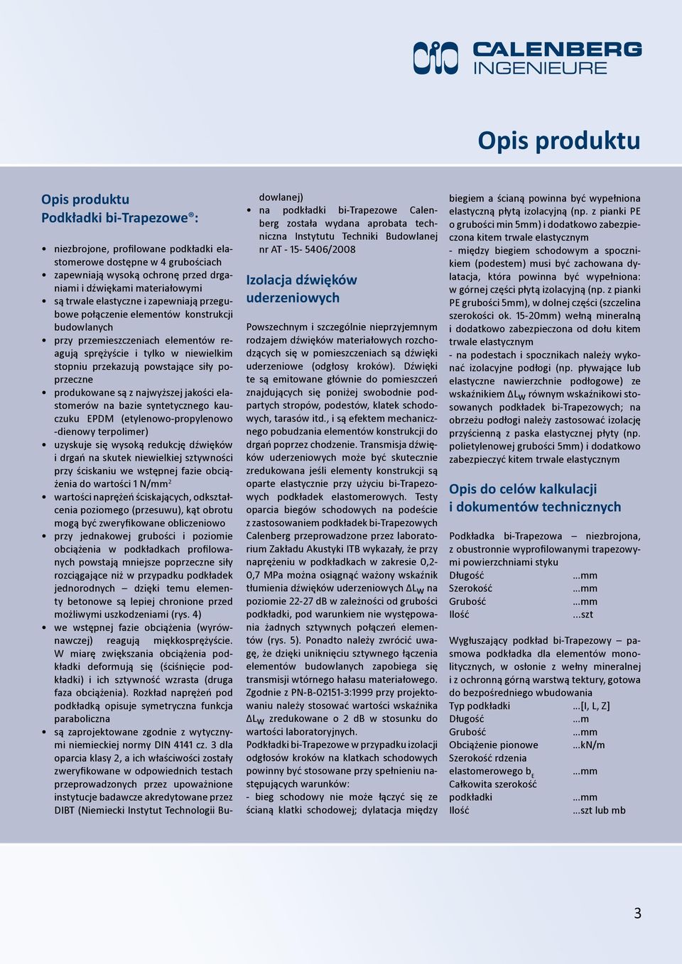 n bzie syneycznego kczk EPDM (eylenowo-propylenowo -dienowy erpolimer) zyskje się wysoką redkcję dźwięków i drgń n skek niewielkiej szywności przy ściskni we wsępnej fzie obciążeni do wrości 1 N/mm 2