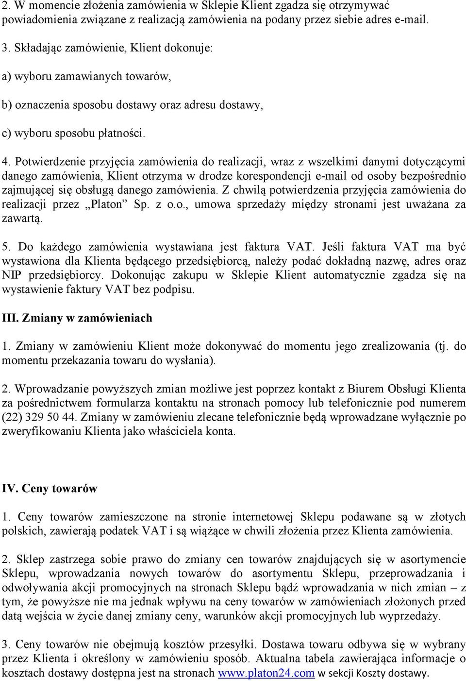 Potwierdzenie przyjęcia zamówienia do realizacji, wraz z wszelkimi danymi dotyczącymi danego zamówienia, Klient otrzyma w drodze korespondencji e-mail od osoby bezpośrednio zajmującej się obsługą