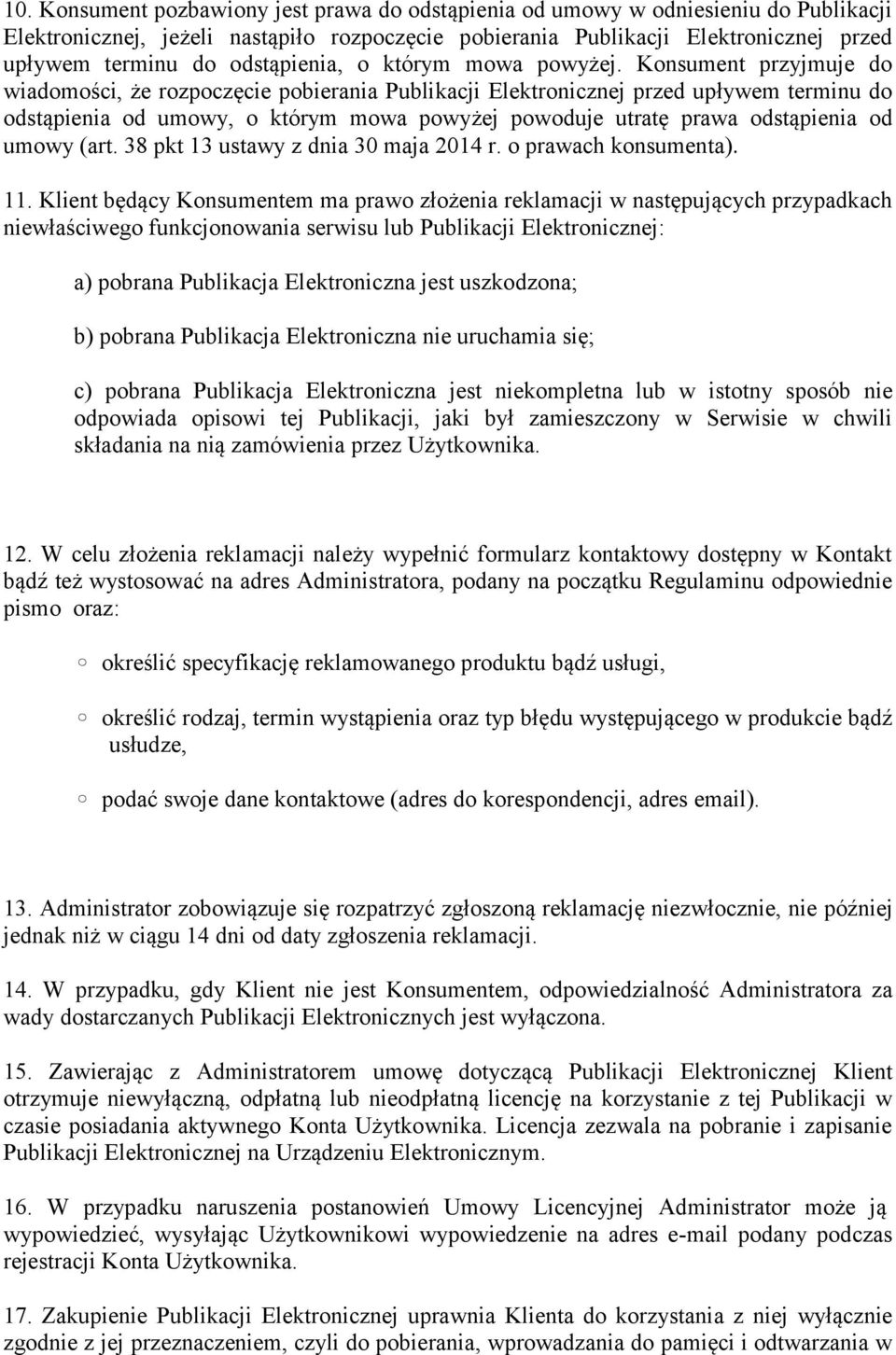 Konsument przyjmuje do wiadomości, że rozpoczęcie pobierania Publikacji Elektronicznej przed upływem terminu do odstąpienia od umowy, o którym mowa powyżej powoduje utratę prawa odstąpienia od umowy