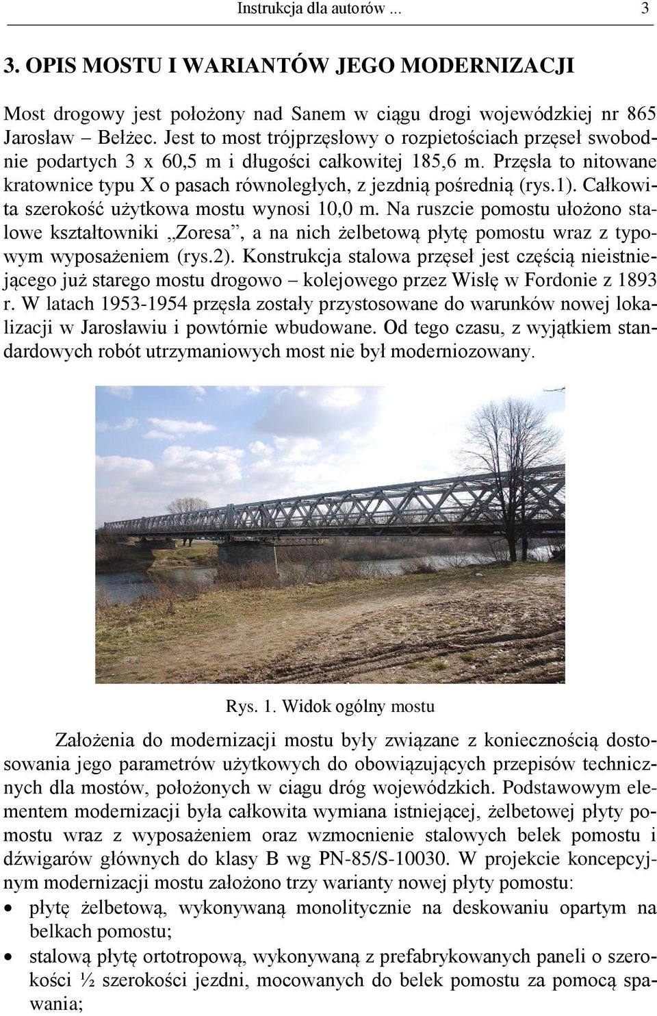 1). Całkowita szerokość użytkowa mostu wynosi 10,0 m. Na ruszcie ułożono stalowe kształtowniki Zoresa, a na nich żelbetową płytę wraz z typowym wyposażeniem (rys.2).