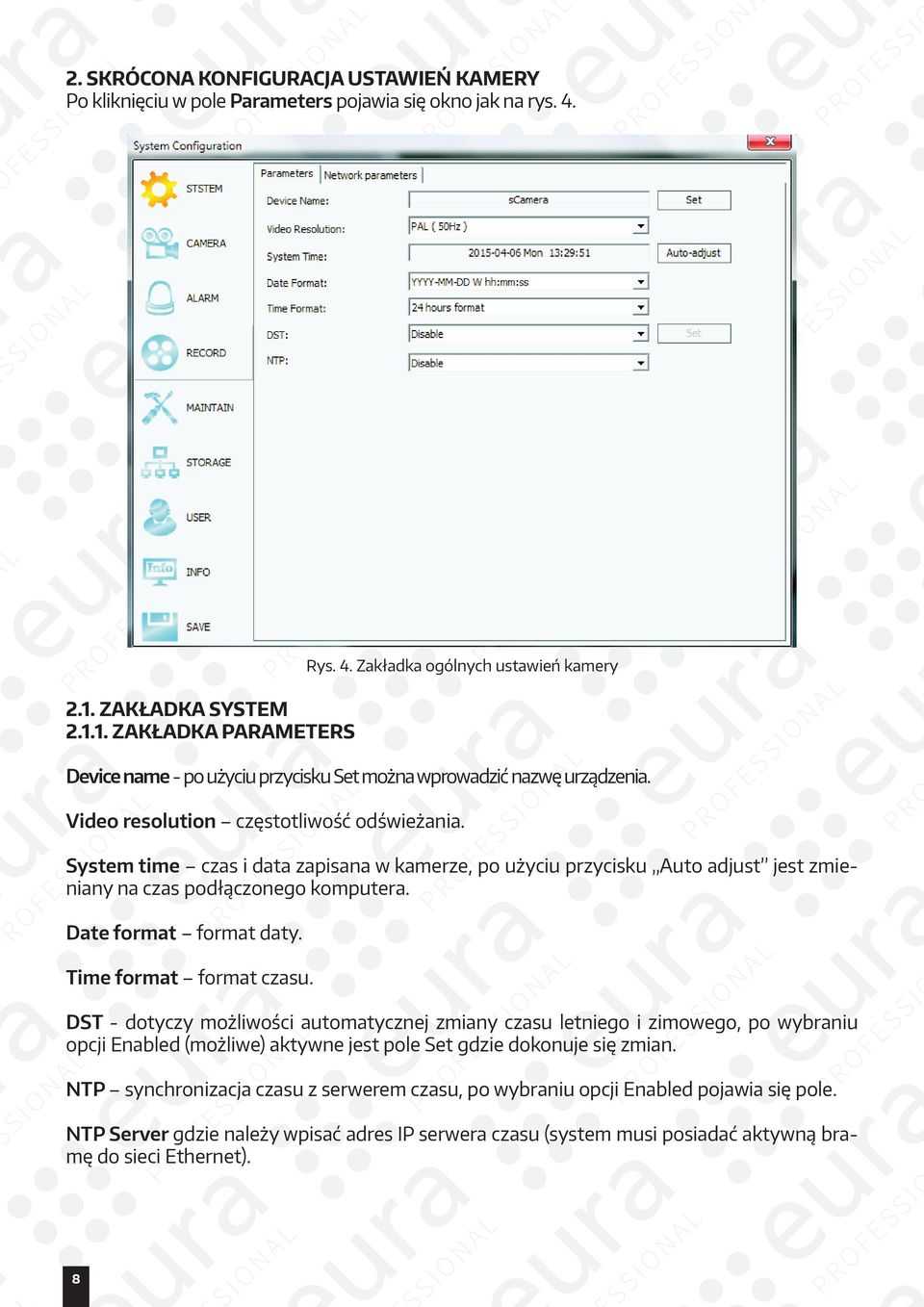 Video resolution częstotliwość odświeżania. System time czas i data zapisana w kamerze, po użyciu przycisku Auto adjust jest zmieniany na czas podłączonego komputera. Date format format daty.