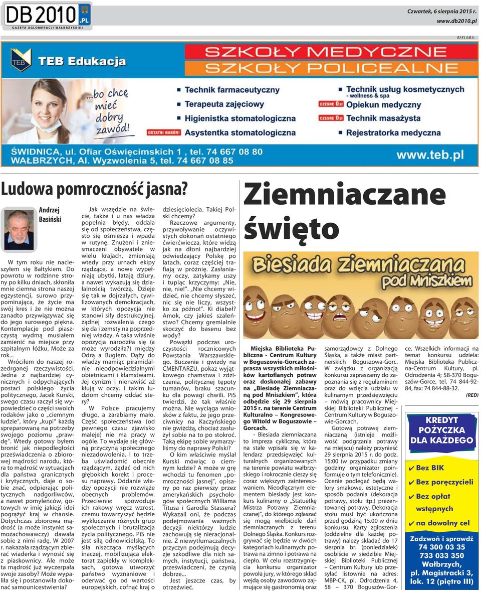 piękna. Kontemplacje pod piaszczystą wydmą musiałem zamienić na miejsce przy szpitalnym łóżku. Może za rok... Wróciłem do naszej rozedrganej rzeczywistości.