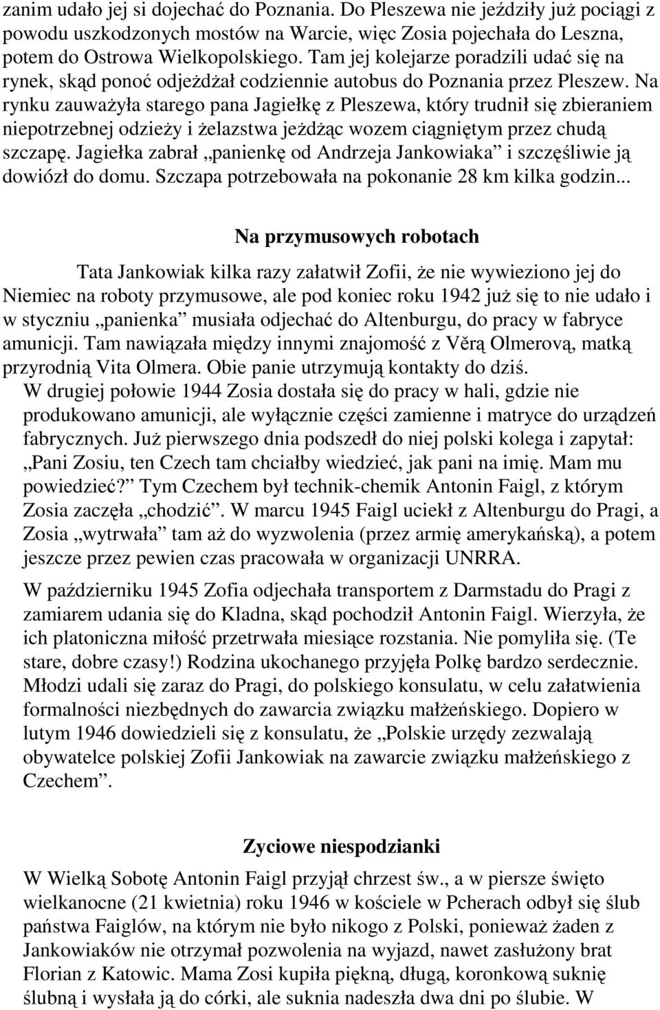 Na rynku zauwaŝyła starego pana Jagiełkę z Pleszewa, który trudnił się zbieraniem niepotrzebnej odzieŝy i Ŝelazstwa jeŝdŝąc wozem ciągniętym przez chudą szczapę.