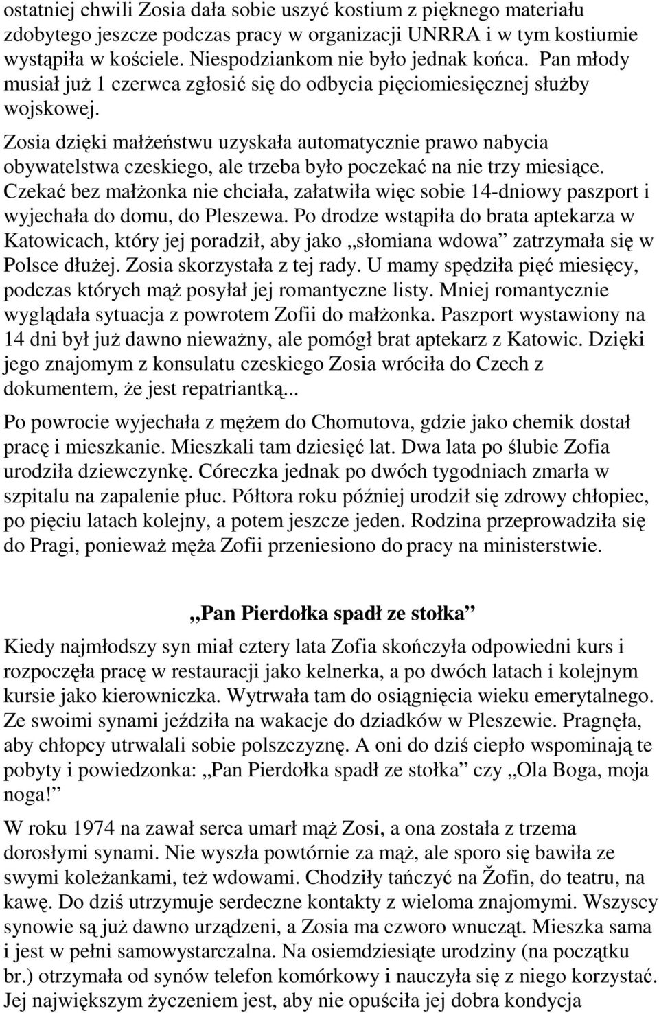 Zosia dzięki małŝeństwu uzyskała automatycznie prawo nabycia obywatelstwa czeskiego, ale trzeba było poczekać na nie trzy miesiące.