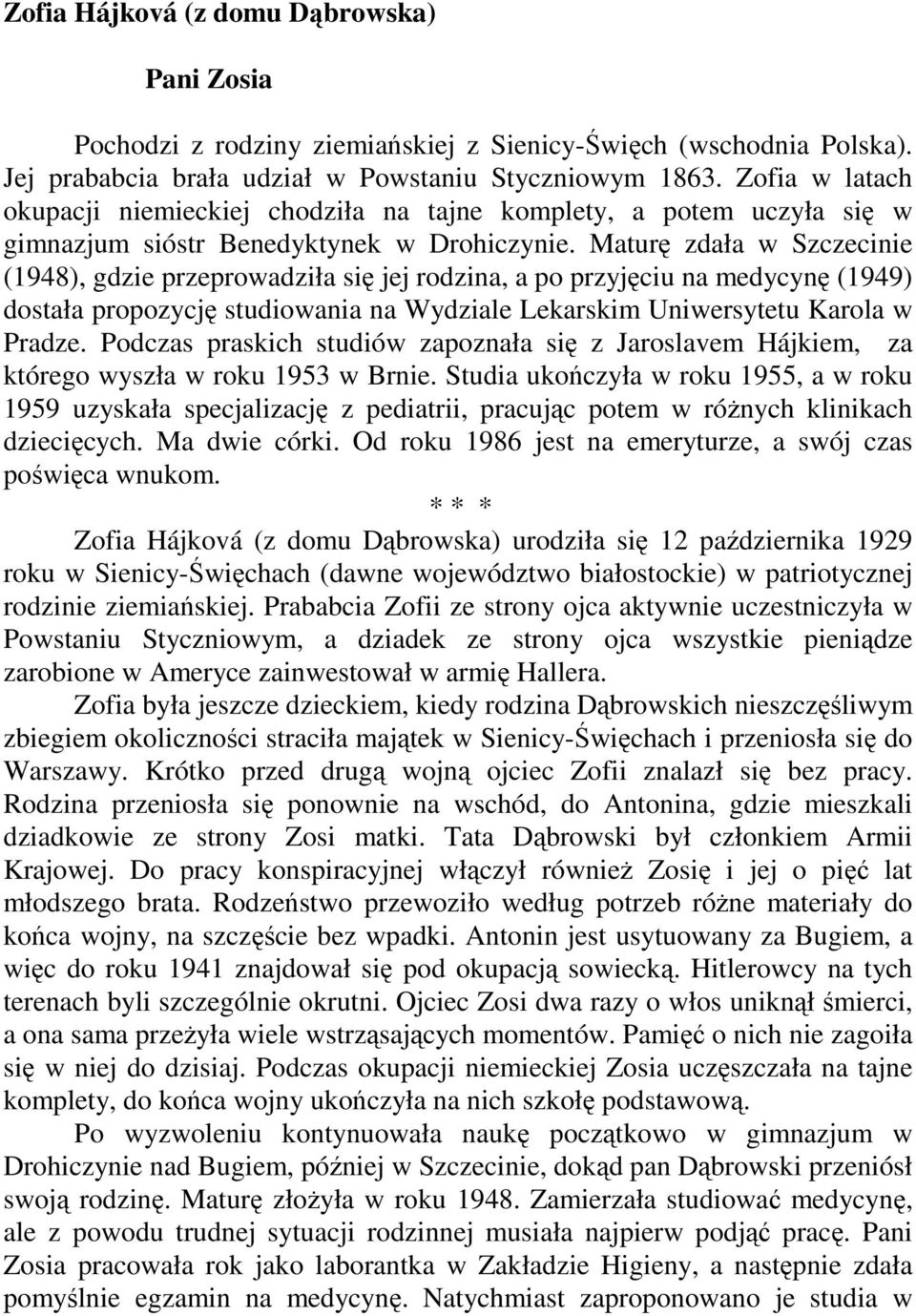 Maturę zdała w Szczecinie (1948), gdzie przeprowadziła się jej rodzina, a po przyjęciu na medycynę (1949) dostała propozycję studiowania na Wydziale Lekarskim Uniwersytetu Karola w Pradze.