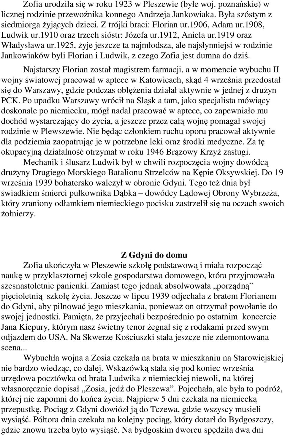 1925, Ŝyje jeszcze ta najmłodsza, ale najsłynniejsi w rodzinie Jankowiaków byli Florian i Ludwik, z czego Zofia jest dumna do dziś.