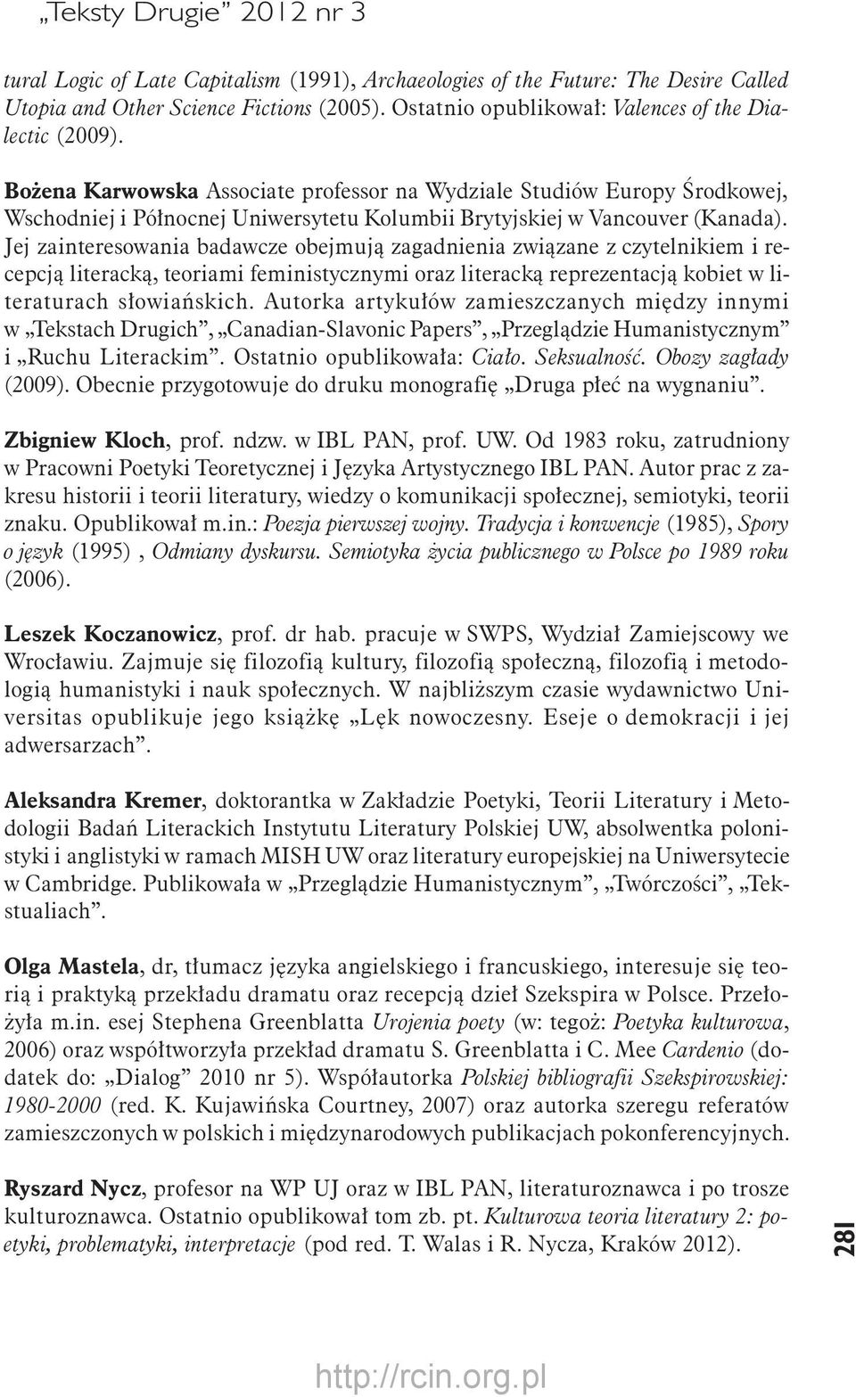 Bożena Karwowska Associate professor na Wydziale Studiów Europy Środkowej, Wschodniej i Północnej Uniwersytetu Kolumbii Brytyjskiej w Vancouver (Kanada).