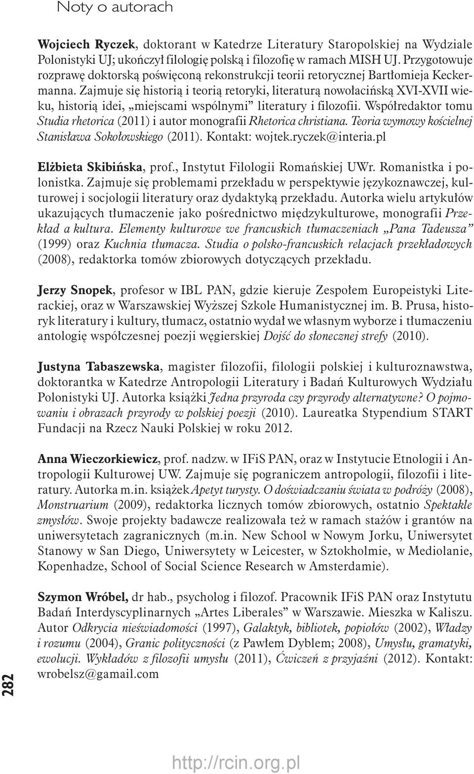 Zajmuje się historią i teorią retoryki, literaturą nowołacińską XVI-XVII wieku, historią idei, miejscami wspólnymi literatury i filozofii.