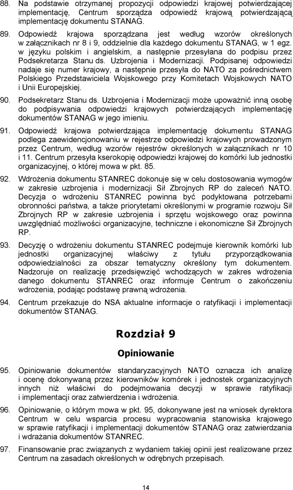 w języku polskim i angielskim, a następnie przesyłana do podpisu przez Podsekretarza Stanu ds. Uzbrojenia i Modernizacji.