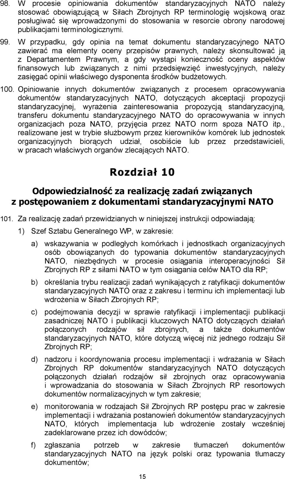 W przypadku, gdy opinia na temat dokumentu standaryzacyjnego NATO zawierać ma elementy oceny przepisów prawnych, należy skonsultować ją z Departamentem Prawnym, a gdy wystąpi konieczność oceny