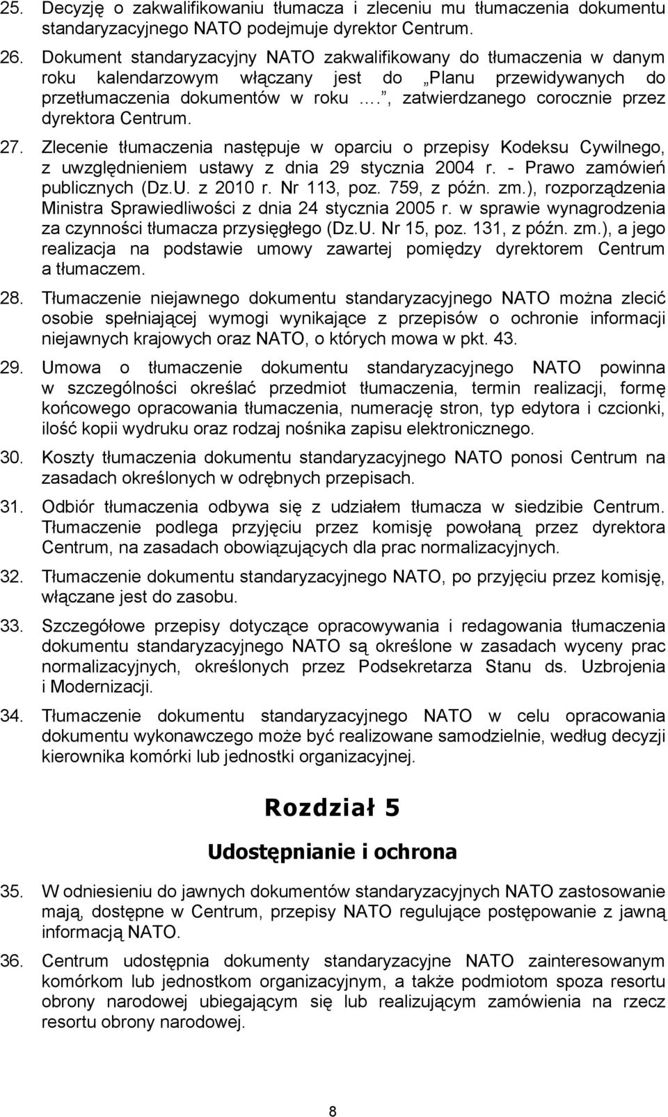 , zatwierdzanego corocznie przez dyrektora Centrum. 27. Zlecenie tłumaczenia następuje w oparciu o przepisy Kodeksu Cywilnego, z uwzględnieniem ustawy z dnia 29 stycznia 2004 r.