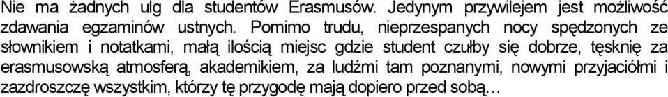 Pomimo trudu, nieprzespanych nocy spędzonych ze słownikiem i notatkami, małą ilością miejsc gdzie