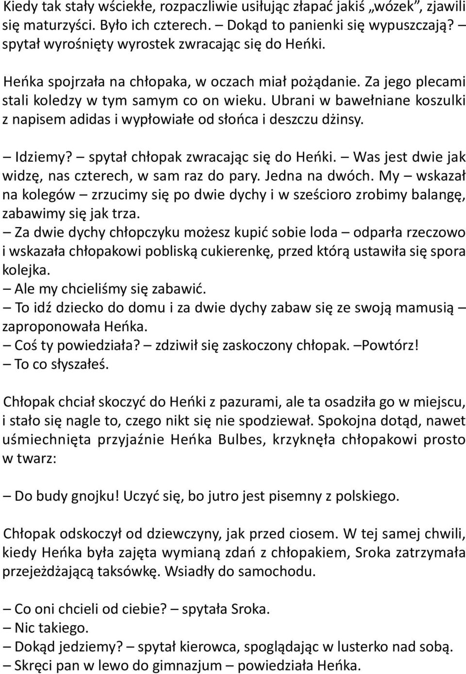 Idziemy? spytał chłopak zwracając się do Heńki. Was jest dwie jak widzę, nas czterech, w sam raz do pary. Jedna na dwóch.