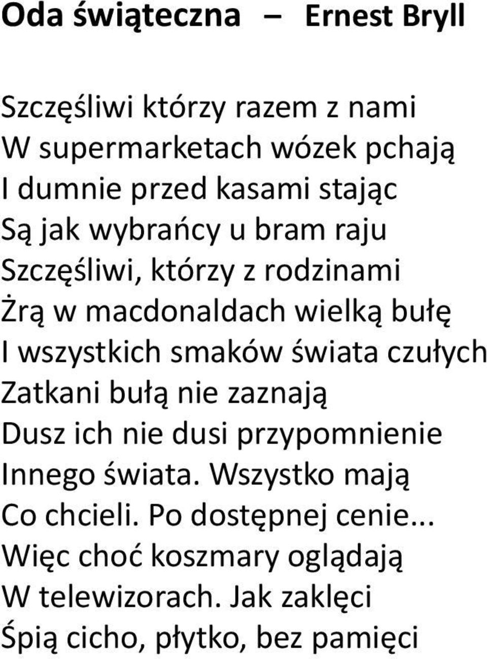 smaków świata czułych Zatkani bułą nie zaznają Dusz ich nie dusi przypomnienie Innego świata.