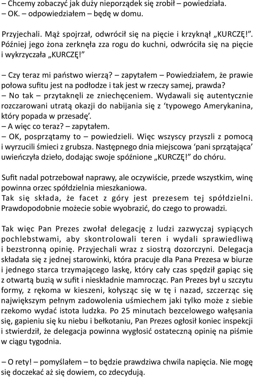 zapytałem Powiedziałem, że prawie połowa sufitu jest na podłodze i tak jest w rzeczy samej, prawda? No tak przytaknęli ze zniechęceniem.