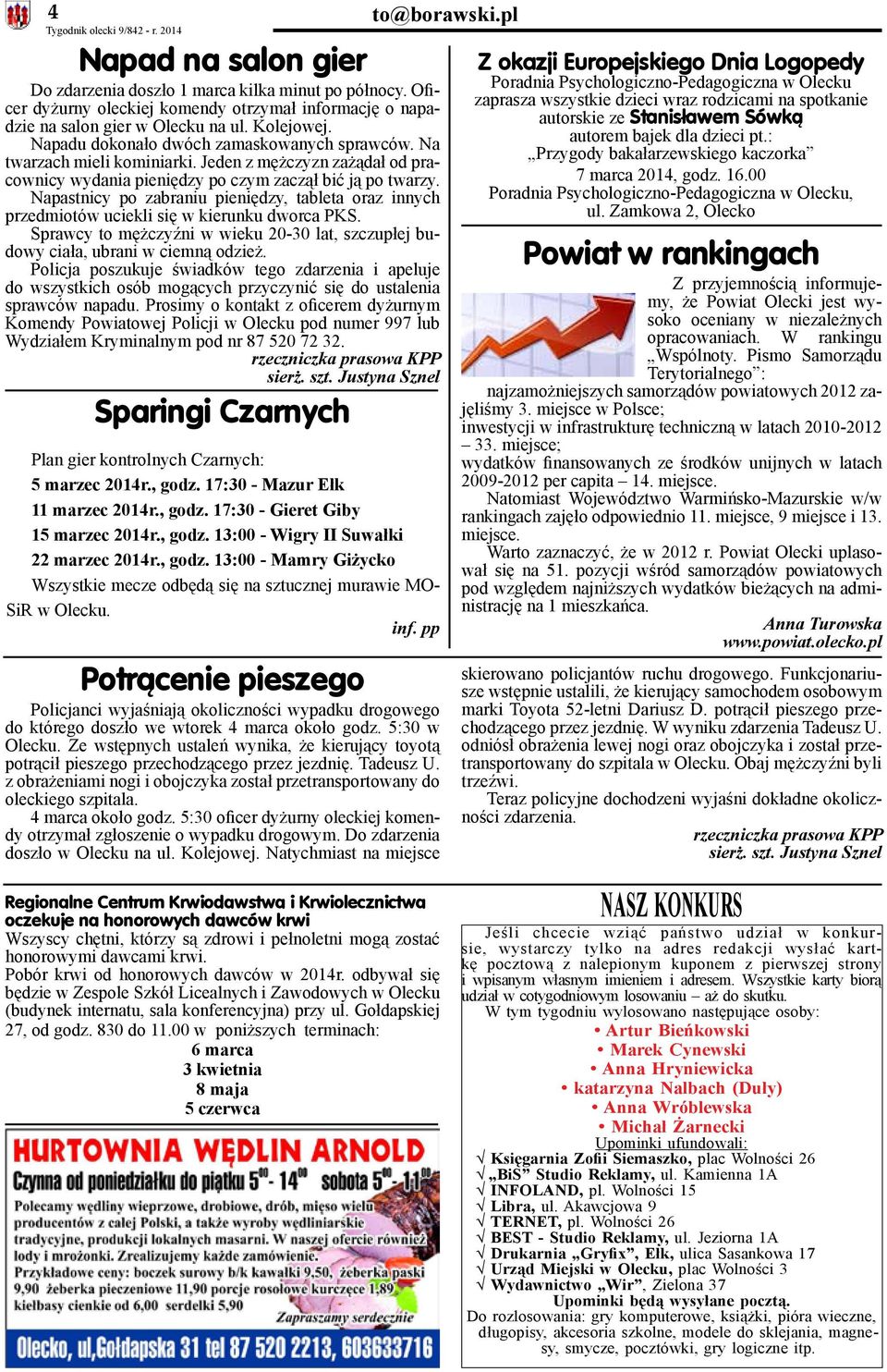 Napastnicy po zabraniu pieniędzy, tableta oraz innych przedmiotów uciekli się w kierunku dworca PKS. Sprawcy to mężczyźni w wieku 20-30 lat, szczupłej budowy ciała, ubrani w ciemną odzież.