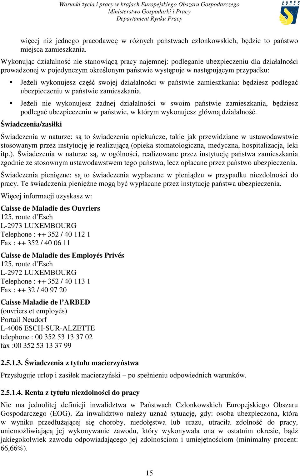 część swojej działalności w państwie zamieszkania: będziesz podlegać ubezpieczeniu w państwie zamieszkania.