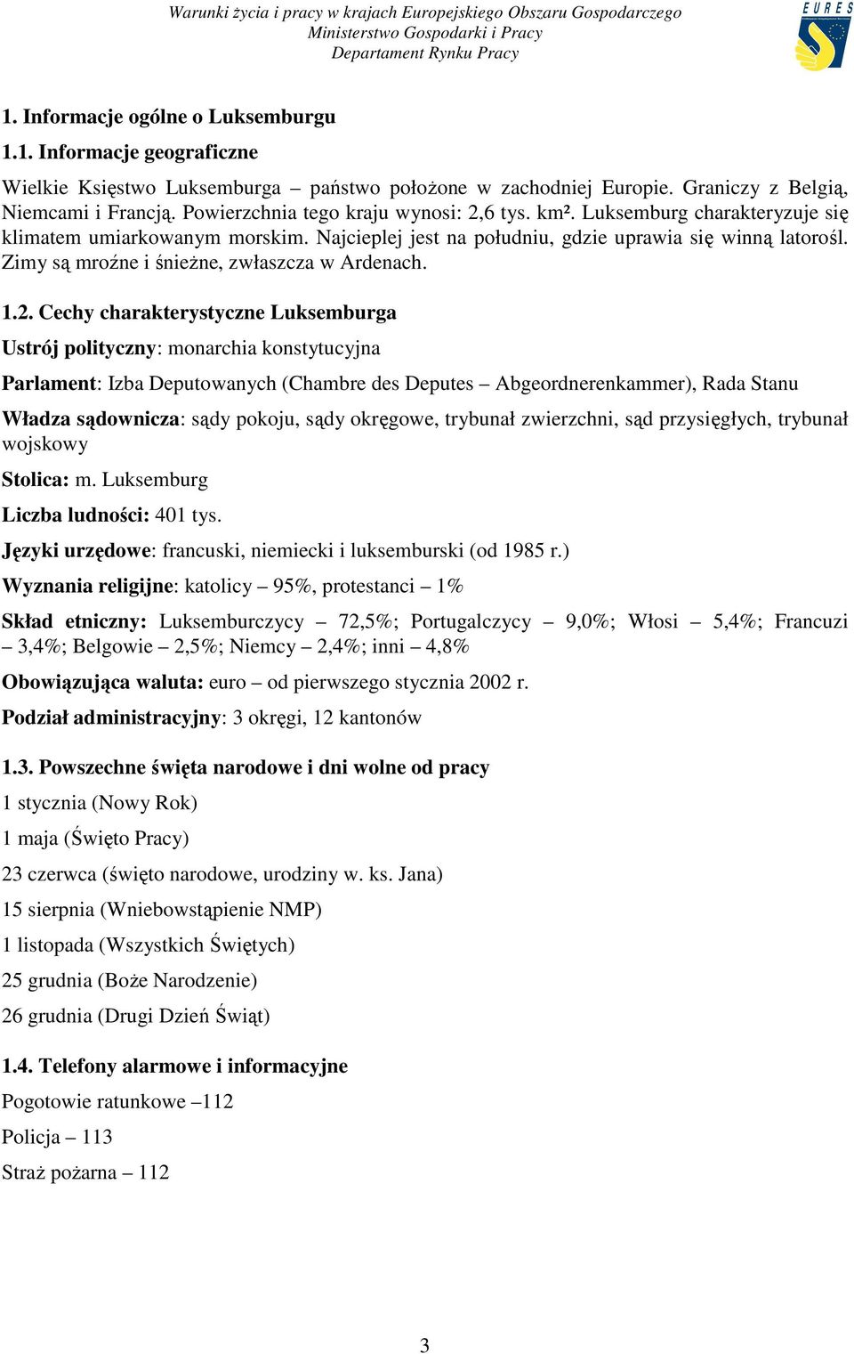 Zimy są mroźne i śnieŝne, zwłaszcza w Ardenach. 1.2.