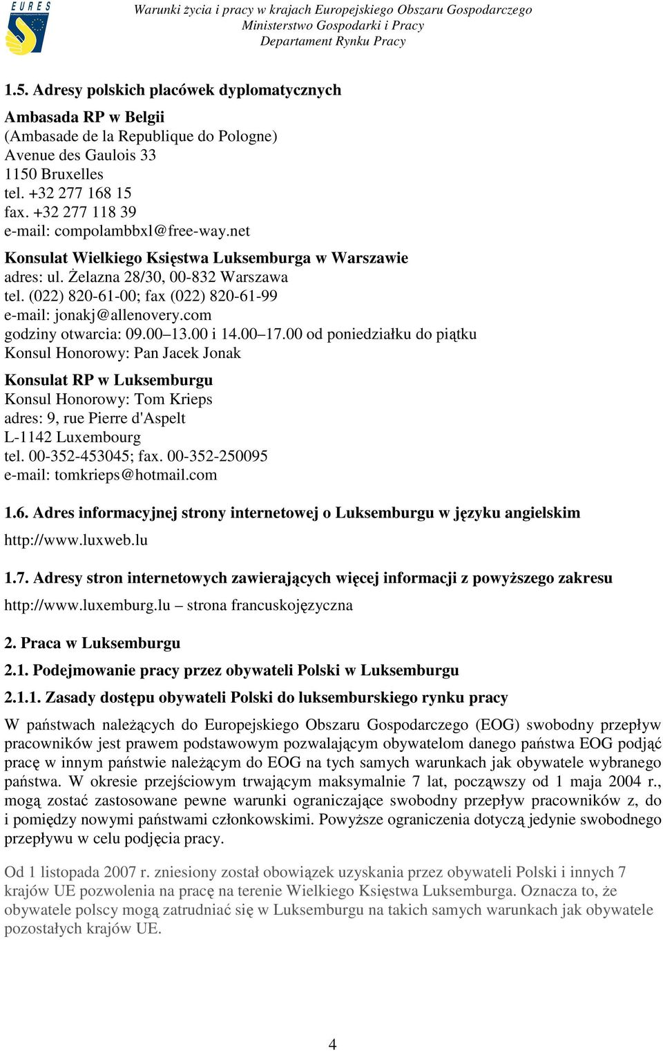 (022) 820-61-00; fax (022) 820-61-99 e-mail: jonakj@allenovery.com godziny otwarcia: 09.00 13.00 i 14.00 17.