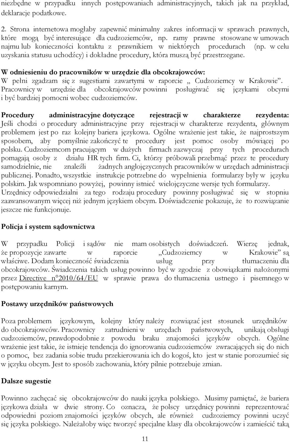 ramy prawne stosowane w umowach najmu lub konieczności kontaktu z prawnikiem w niektórych procedurach (np. w celu uzyskania statusu uchodźcy) i dokładne procedury, która muszą być przestrzegane.