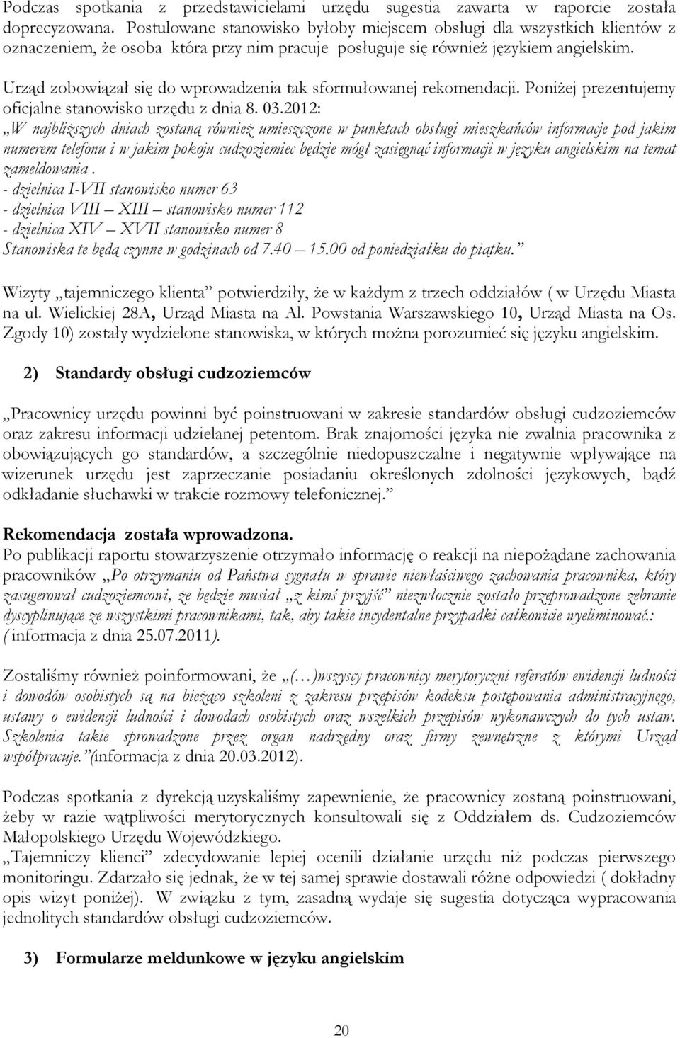 Urząd zobowiązał się do wprowadzenia tak sformułowanej rekomendacji. Poniżej prezentujemy oficjalne stanowisko urzędu z dnia 8. 03.