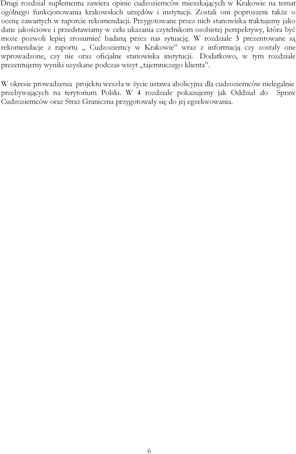 Przygotowane przez nich stanowiska traktujemy jako dane jakościowe i przedstawiamy w celu ukazania czytelnikom osobistej perspektywy, która być może pozwoli lepiej zrozumieć badaną przez nas sytuację.