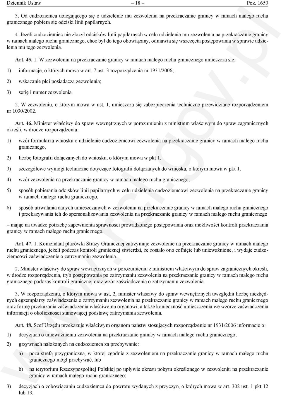 wszczęcia postępowania w sprawie udzielenia mu tego zezwolenia. Art. 45. 1. W zezwoleniu na przekraczanie granicy w ramach małego ruchu granicznego umieszcza się: 1) informacje, o których mowa w art.