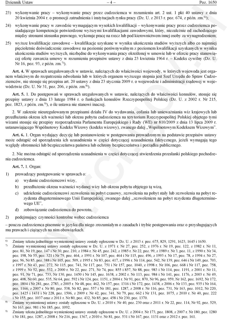 6) ); 24) wykonywanie pracy w zawodzie wymagającym wysokich kwalifikacji wykonywanie pracy przez cudzoziemca posiadającego kompetencje potwierdzone wyższymi kwalifikacjami zawodowymi, który,