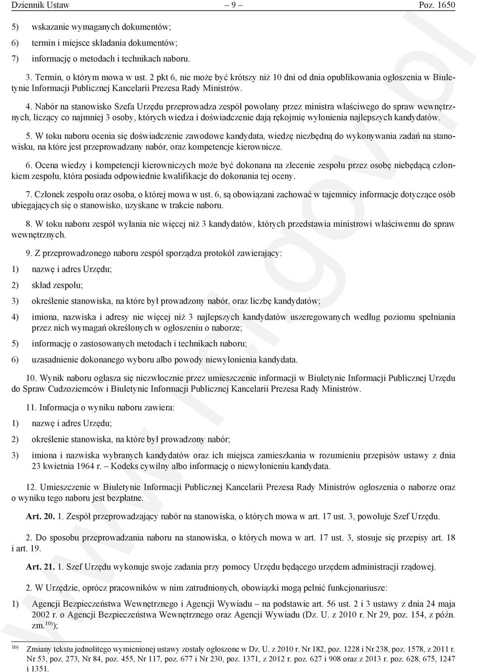 Nabór na stanowisko Szefa Urzędu przeprowadza zespół powołany przez ministra właściwego do spraw wewnętrznych, liczący co najmniej 3 osoby, których wiedza i doświadczenie dają rękojmię wyłonienia