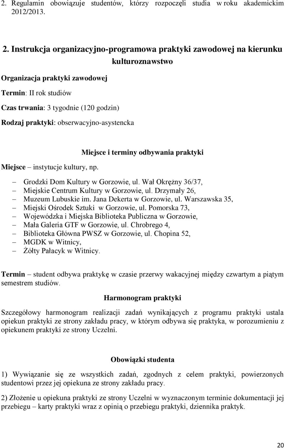 Instrukcja organizacyjno-programowa praktyki zawodowej na kierunku kulturoznawstwo Organizacja praktyki zawodowej Termin: II rok studiów Czas trwania: 3 tygodnie (120 godzin) Rodzaj praktyki: