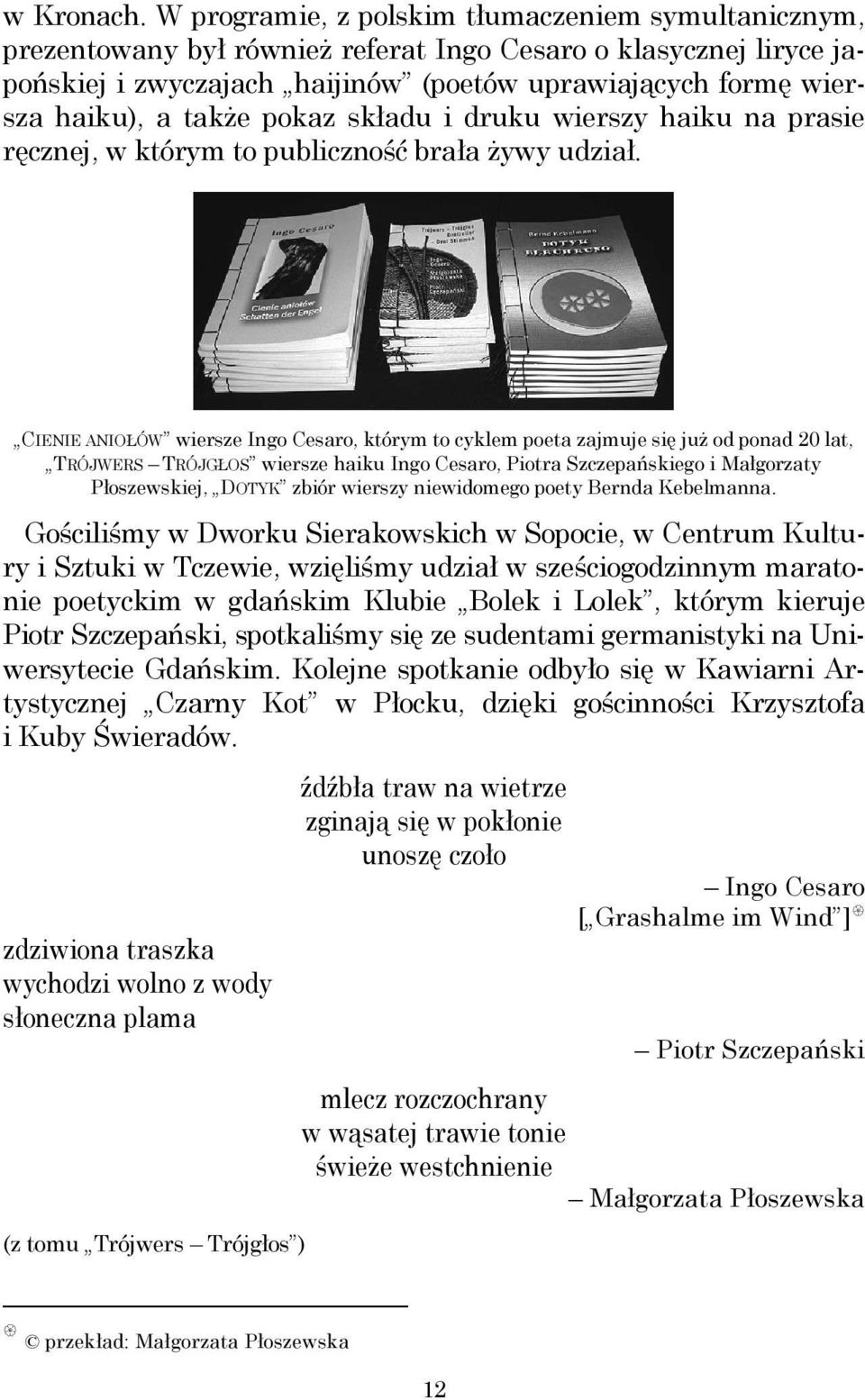 także pokaz składu i druku wierszy haiku na prasie ręcznej, w którym to publiczność brała żywy udział.