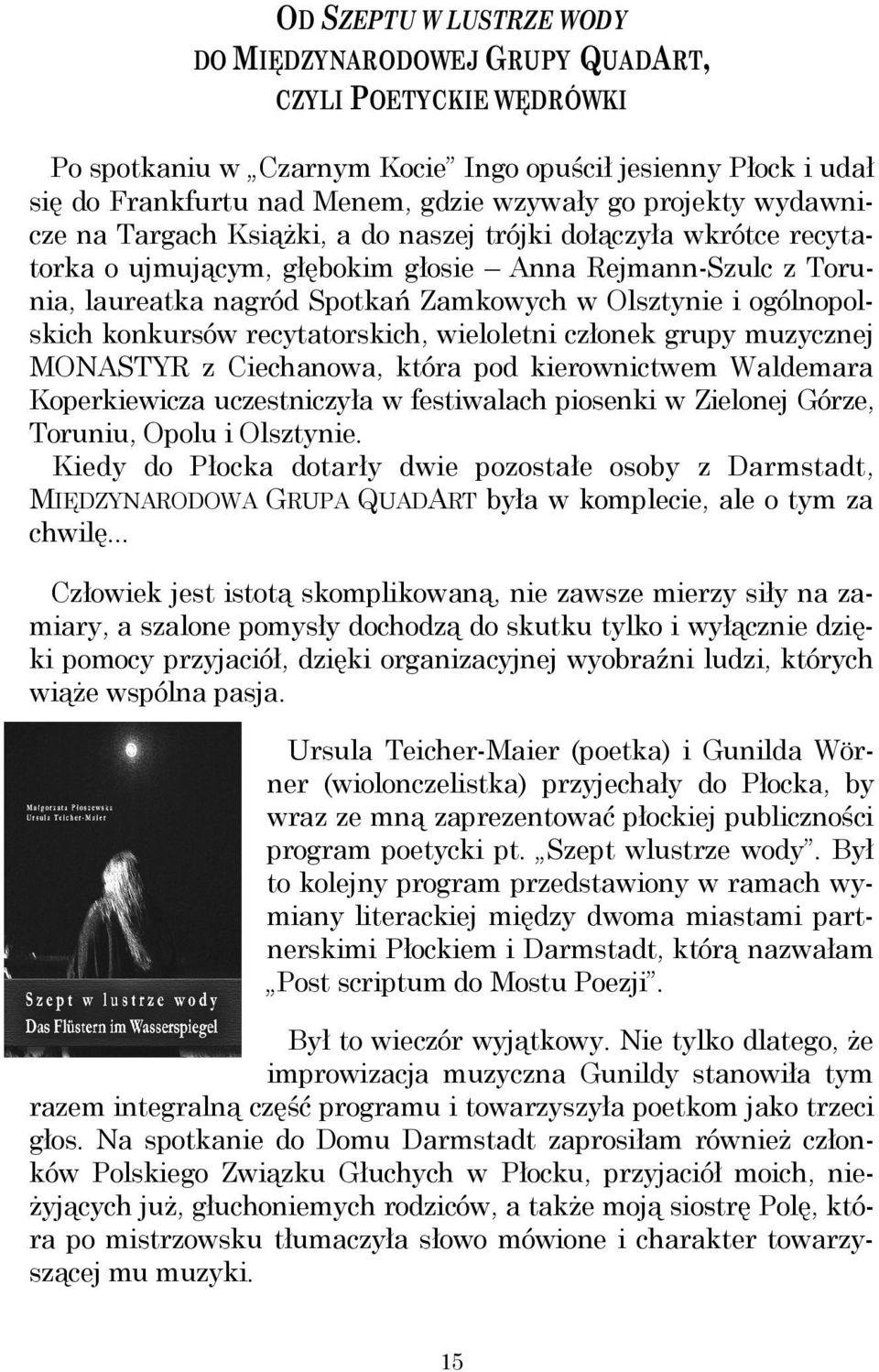 ogólnopolskich konkursów recytatorskich, wieloletni członek grupy muzycznej MONASTYR z Ciechanowa, która pod kierownictwem Waldemara Koperkiewicza uczestniczyła w festiwalach piosenki w Zielonej