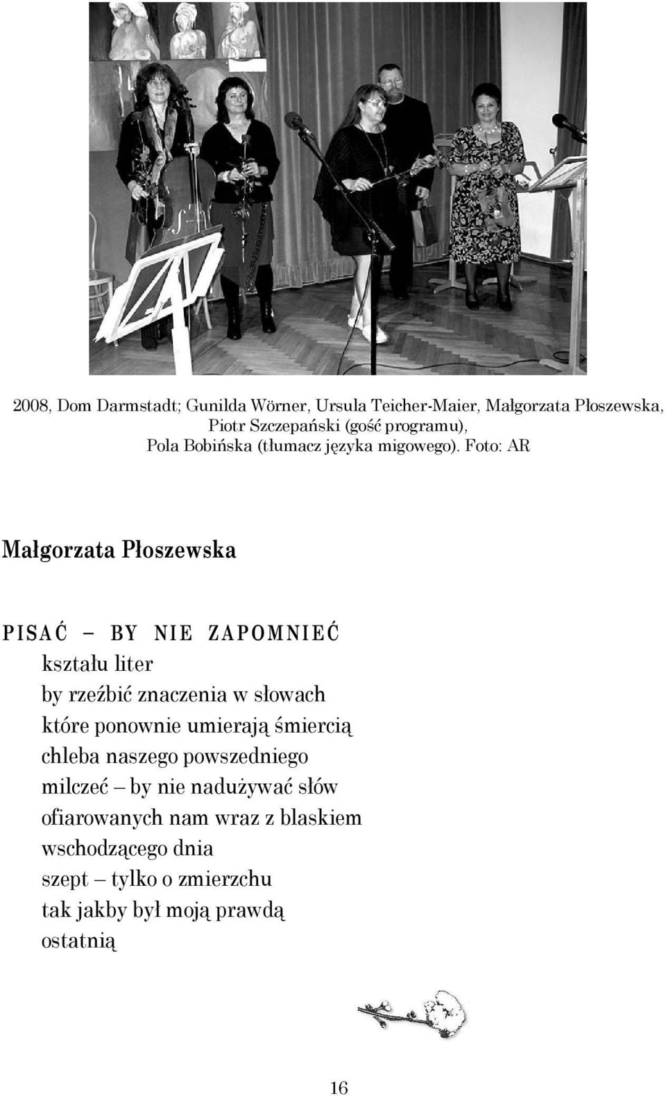 Foto: AR Małgorzata Płoszewska PISAĆ BY NIE ZAPOMNIEĆ kształu liter by rzeźbić znaczenia w słowach które ponownie