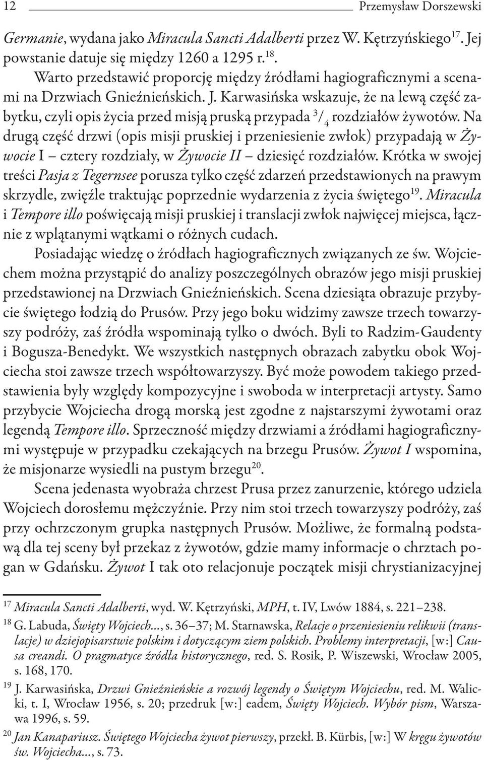 Karwasińska wskazuje, że na lewą część zabytku, czyli opis życia przed misją pruską przypada 3 / 4 rozdziałów żywotów.