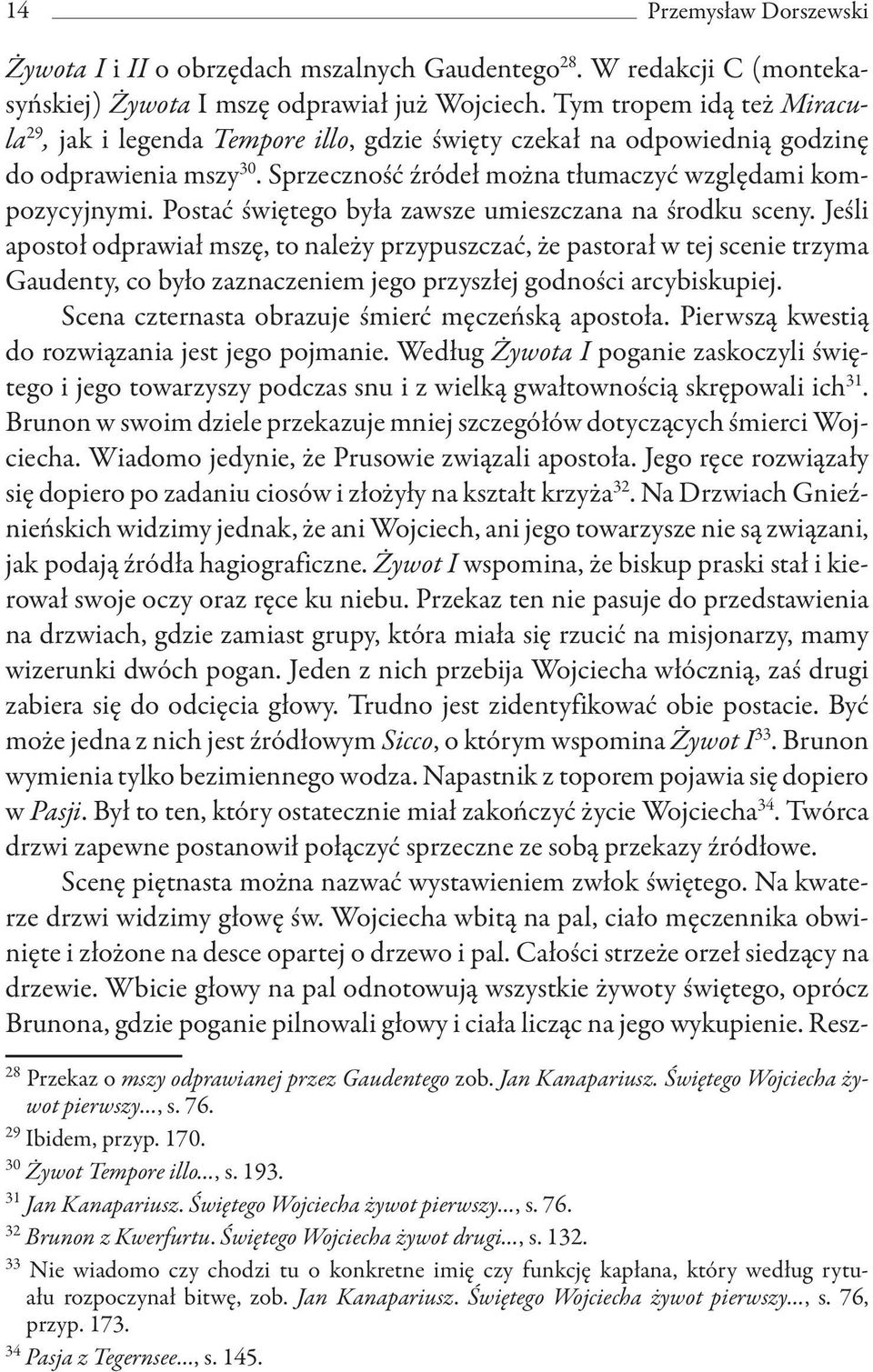 Postać świętego była zawsze umieszczana na środku sceny.