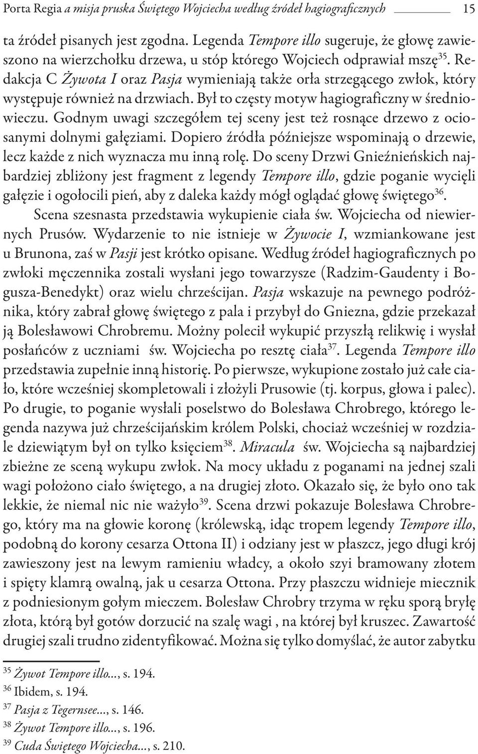 Redakcja C Żywota I oraz Pasja wymieniają także orła strzegącego zwłok, który występuje również na drzwiach. Był to częsty motyw hagiograficzny w średniowieczu.