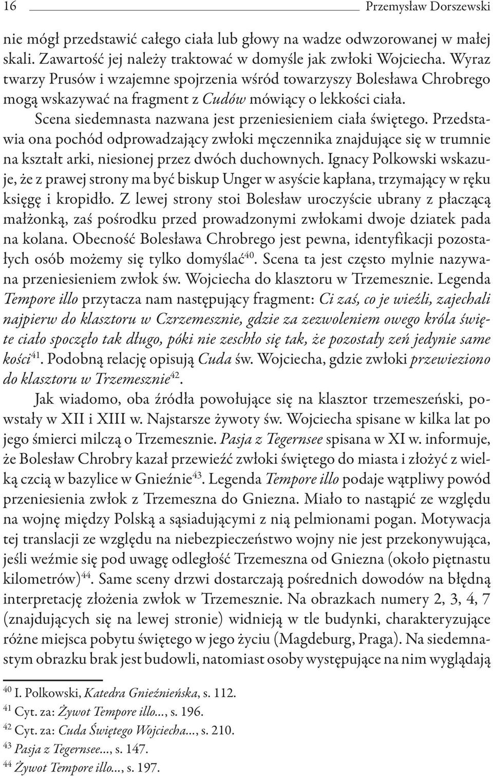 Scena siedemnasta nazwana jest przeniesieniem ciała świętego. Przedstawia ona pochód odprowadzający zwłoki męczennika znajdujące się w trumnie na kształt arki, niesionej przez dwóch duchownych.