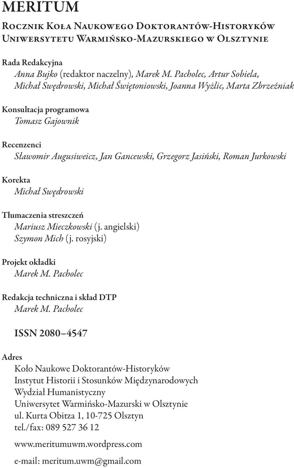 Jasiński, Roman Jurkowski Korekta Michał Swędrowski Tłumaczenia streszczeń Mariusz Mieczkowski (j. angielski) Szymon Mich (j. rosyjski) Projekt okładki Marek M.