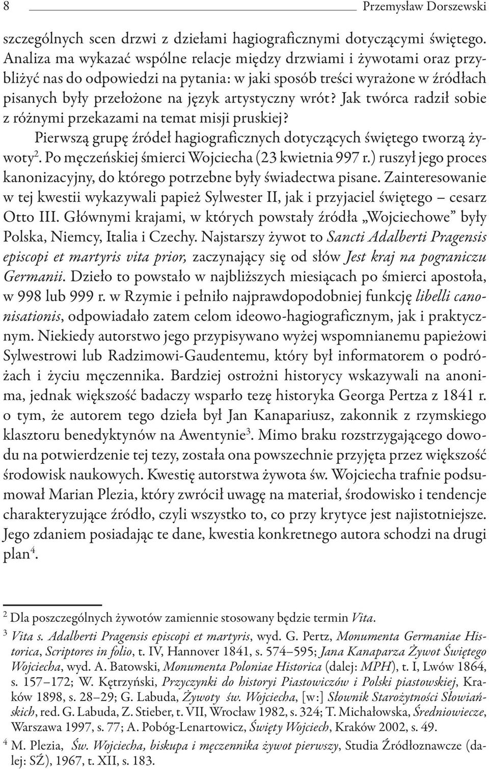 Jak twórca radził sobie z różnymi przekazami na temat misji pruskiej? Pierwszą grupę źródeł hagiograficznych dotyczących świętego tworzą żywoty 2. Po męczeńskiej śmierci Wojciecha (23 kwietnia 997 r.