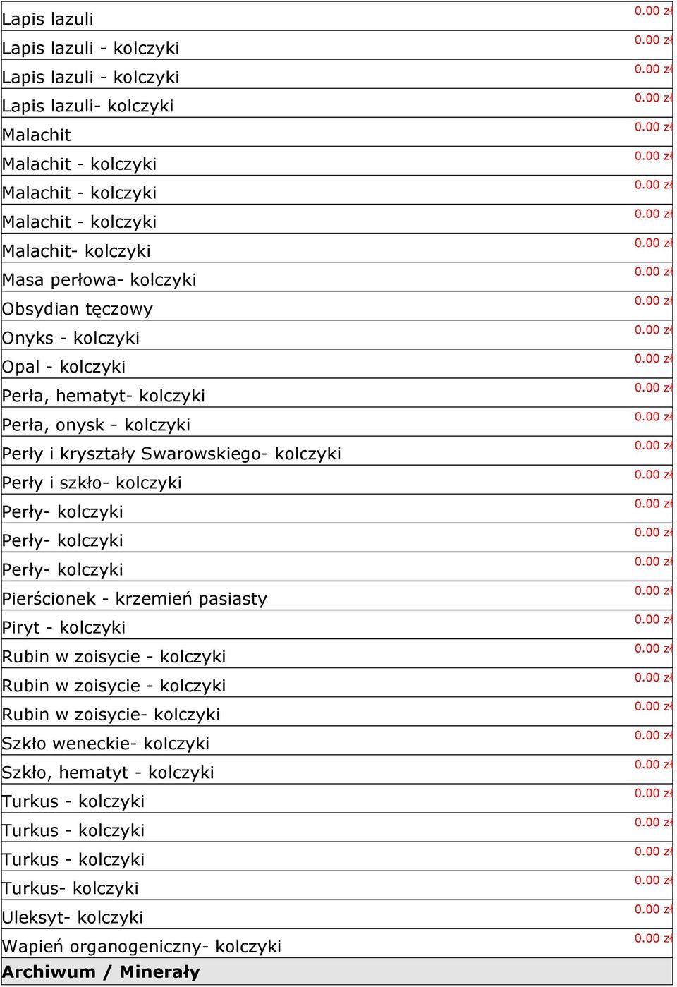 Perły- kolczyki Perły- kolczyki Perły- kolczyki Pierścionek - krzemień pasiasty Piryt - kolczyki Rubin w zoisycie - kolczyki Rubin w zoisycie - kolczyki Rubin w zoisycie- kolczyki