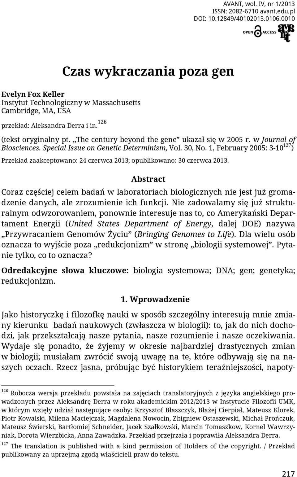 The century beyond the gene ukazał się w 2005 r. w Journal of Biosciences. Special Issue on Genetic Determinism, Vol. 30, No.