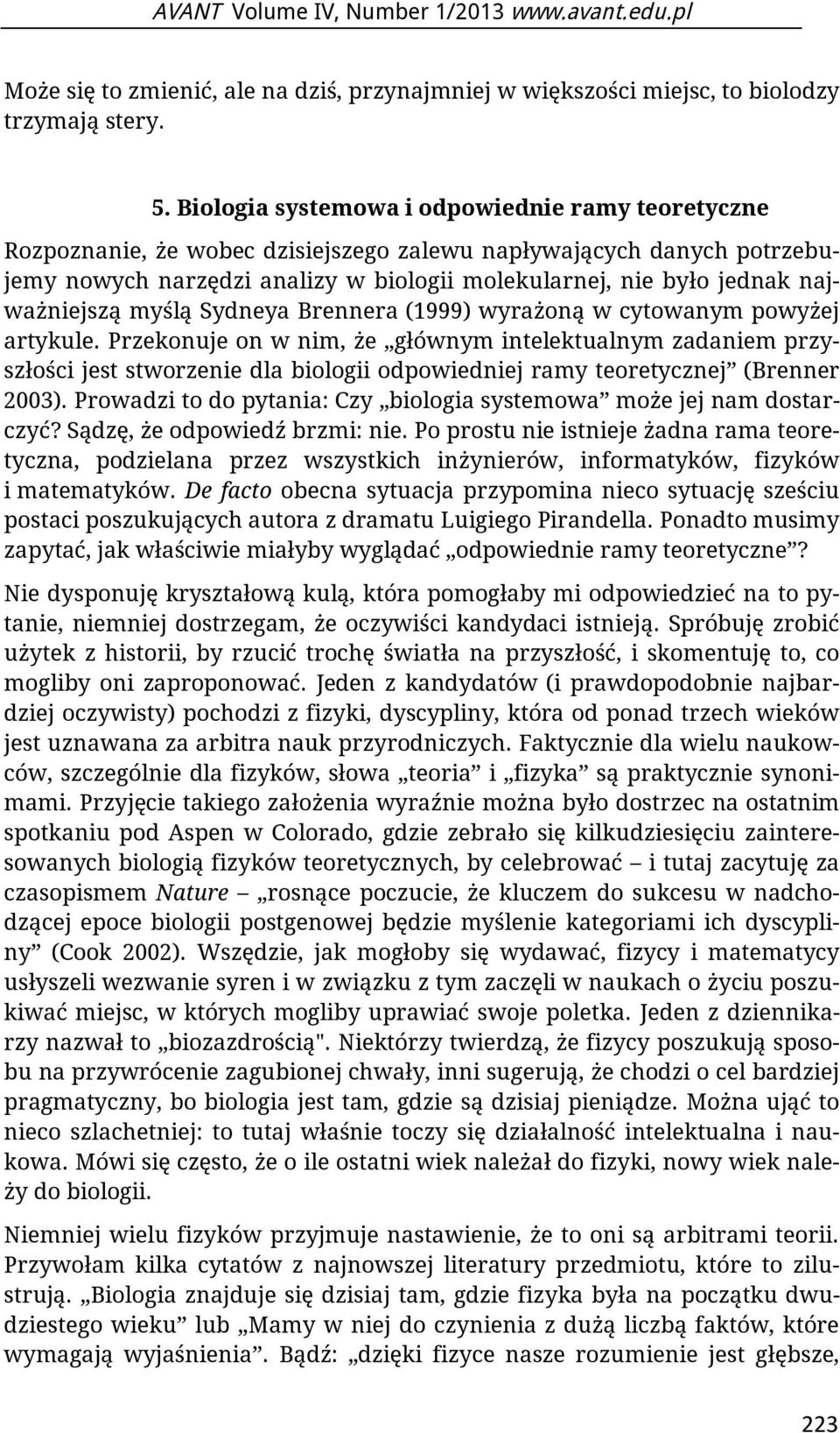 najważniejszą myślą Sydneya Brennera (1999) wyrażoną w cytowanym powyżej artykule.