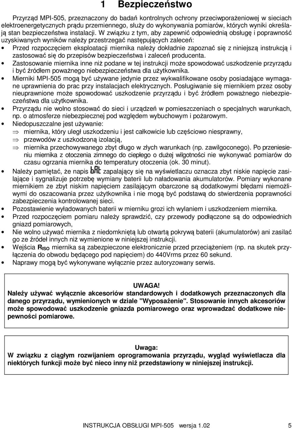 W związku z tym, aby zapewnić odpowiednią obsługę i poprawność uzyskiwanych wyników należy przestrzegać następujących zaleceń: Przed rozpoczęciem eksploatacji miernika należy dokładnie zapoznać się z