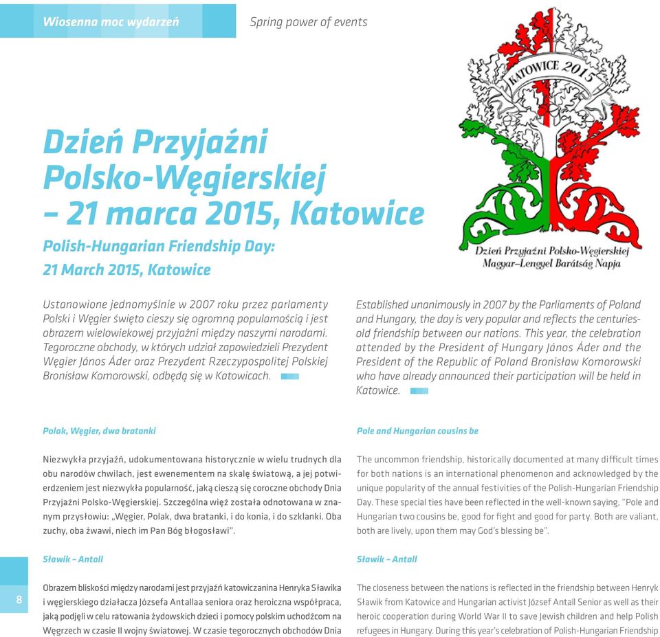 Tegoroczne obchody, w których udział zapowiedzieli Prezydent Węgier János Áder oraz Prezydent Rzeczypospolitej Polskiej Bronisław Komorowski, odbędą się w Katowicach.