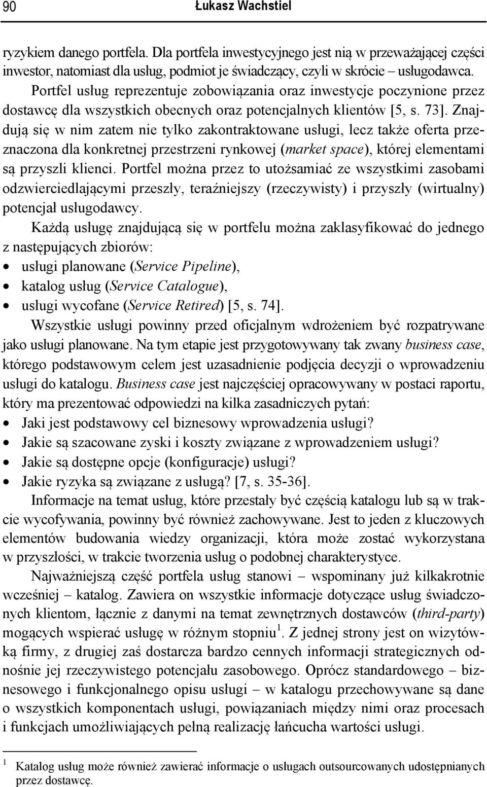 Znajdują się w nim zatem nie tylko zakontraktowane usługi, lecz także oferta przeznaczona dla konkretnej przestrzeni rynkowej (market space), której elementami są przyszli klienci.