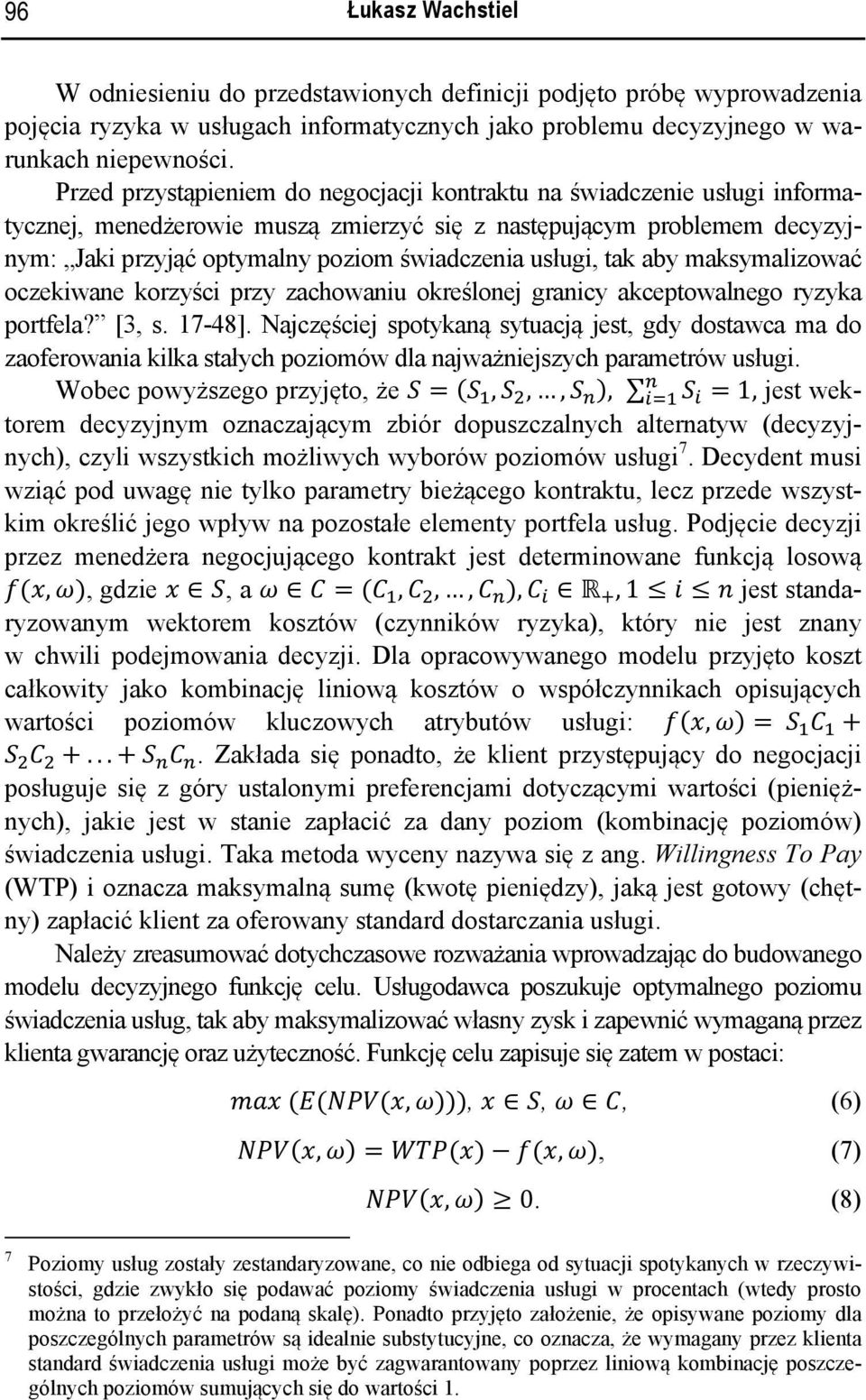 usługi, tak aby maksymalizować oczekiwane korzyści przy zachowaniu określonej granicy akceptowalnego ryzyka portfela? [3, s. 17-48].