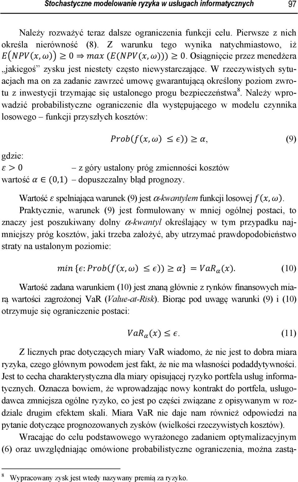 W rzeczywistych sytuacjach ma on za zadanie zawrzeć umowę gwarantującą określony poziom zwrotu z inwestycji trzymając się ustalonego progu bezpieczeństwa 8.