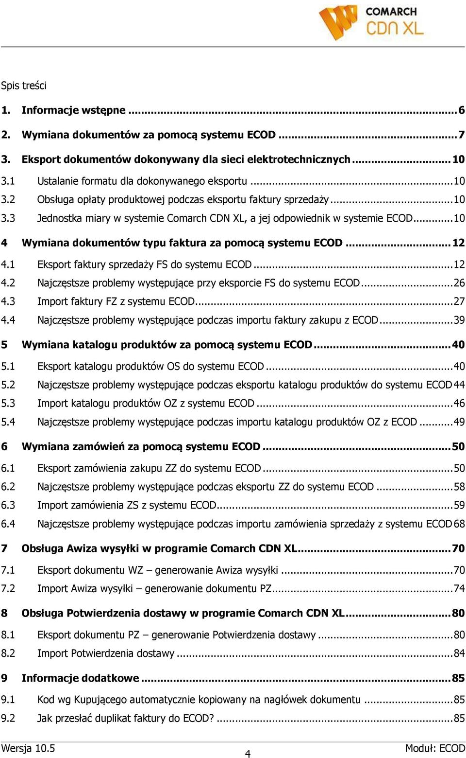 .. 10 4 Wymiana dokumentów typu faktura za pomocą systemu ECOD... 12 4.1 Eksport faktury sprzedaży FS do systemu ECOD... 12 4.2 Najczęstsze problemy występujące przy eksporcie FS do systemu ECOD.